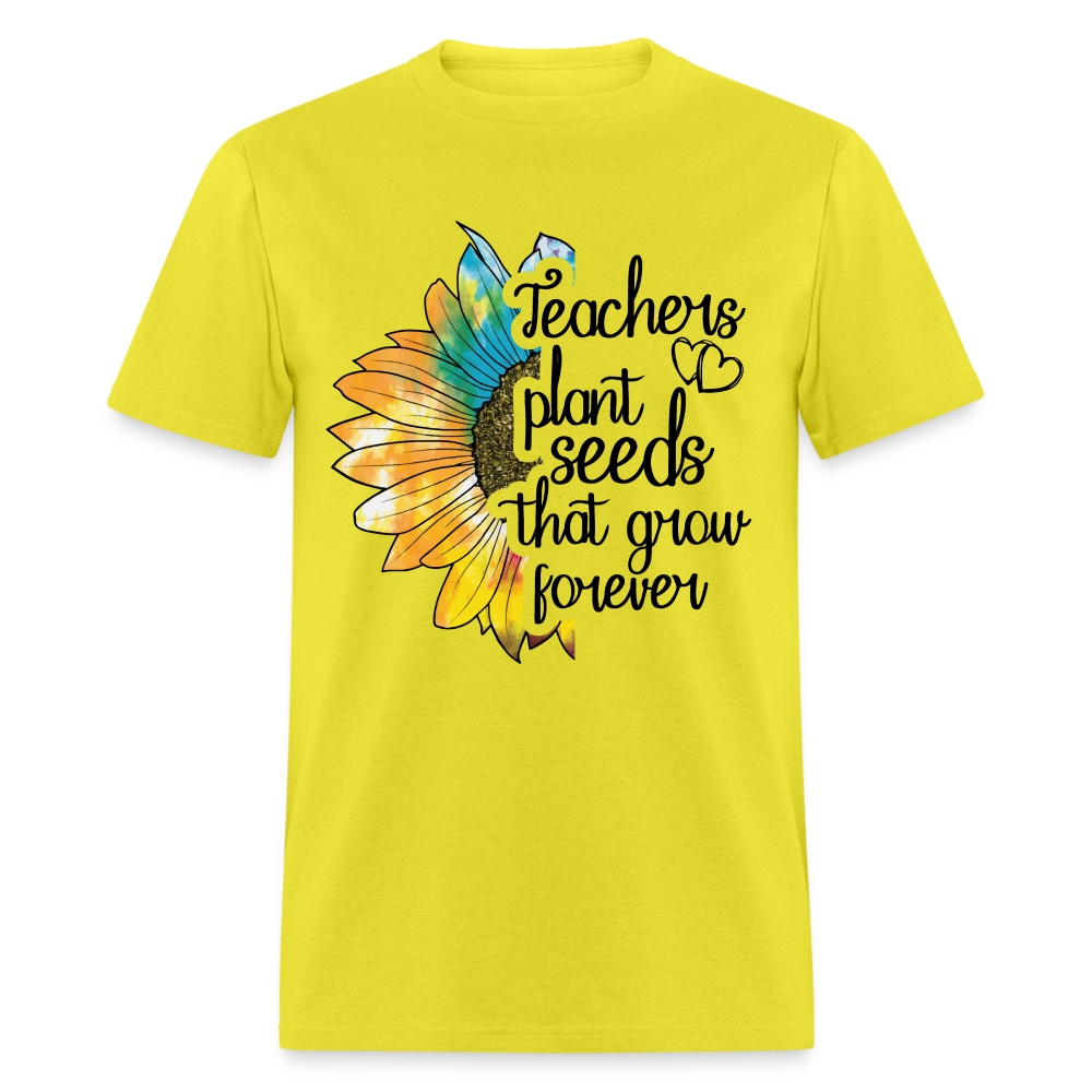 Teachers Plant Seeds That Grow Forever T-Shirt - yellow