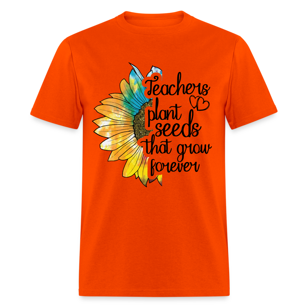 Teachers Plant Seeds That Grow Forever T-Shirt - orange