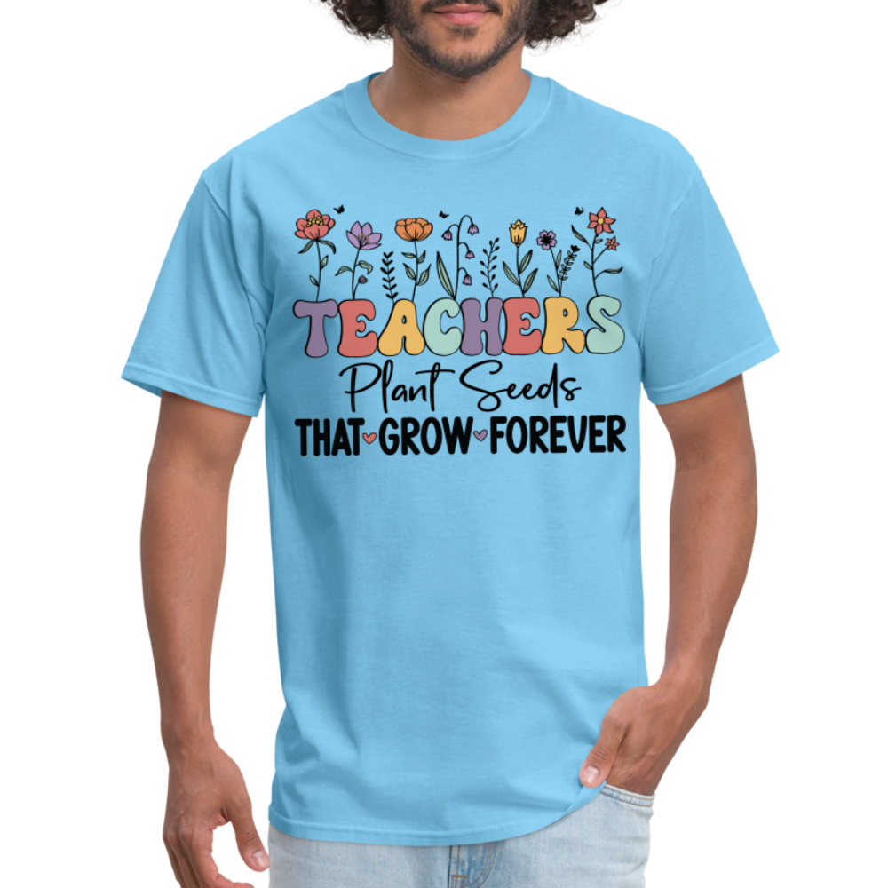Teachers Plant Seeds That Grow Forever T-Shirt - aquatic blue