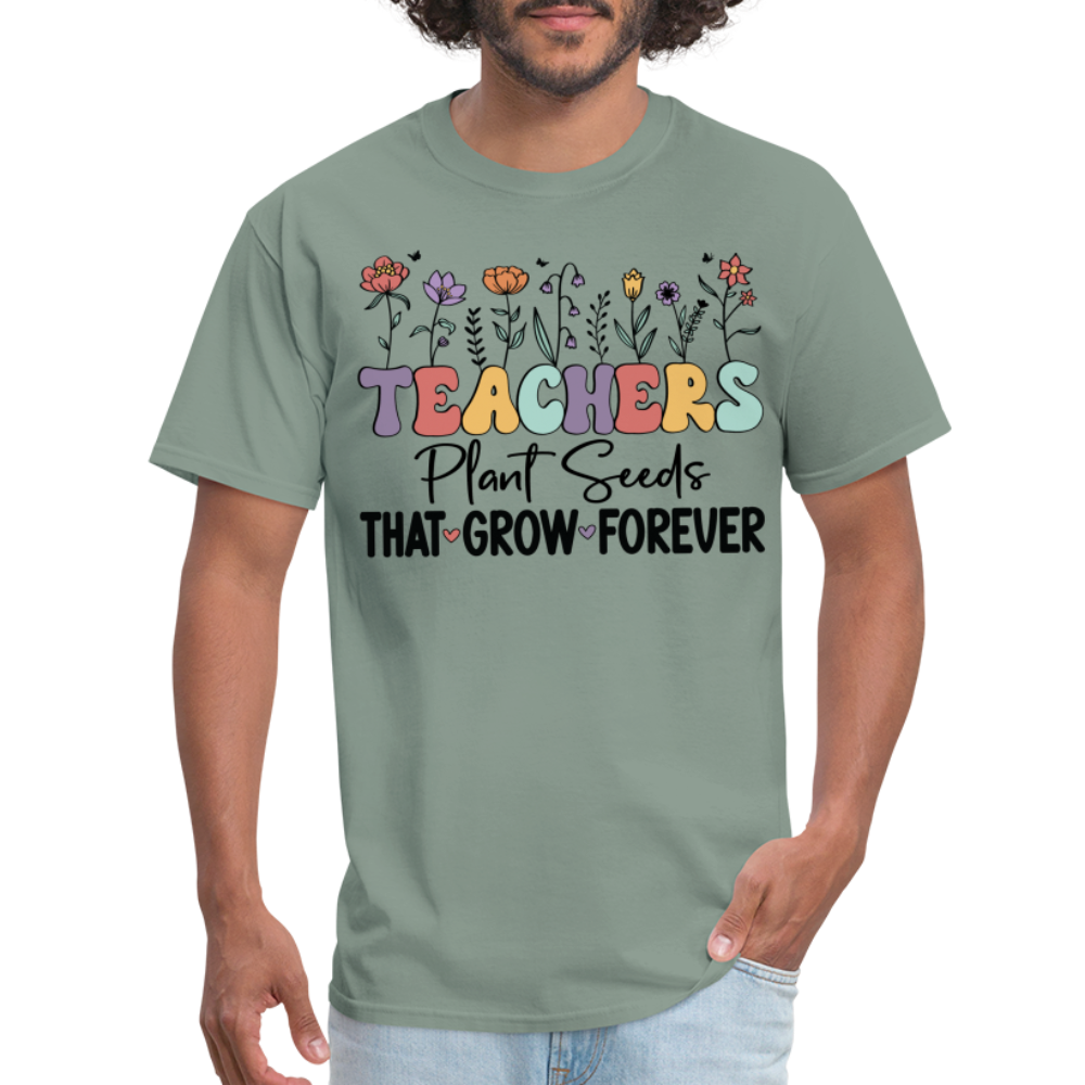 Teachers Plant Seeds That Grow Forever T-Shirt - sage