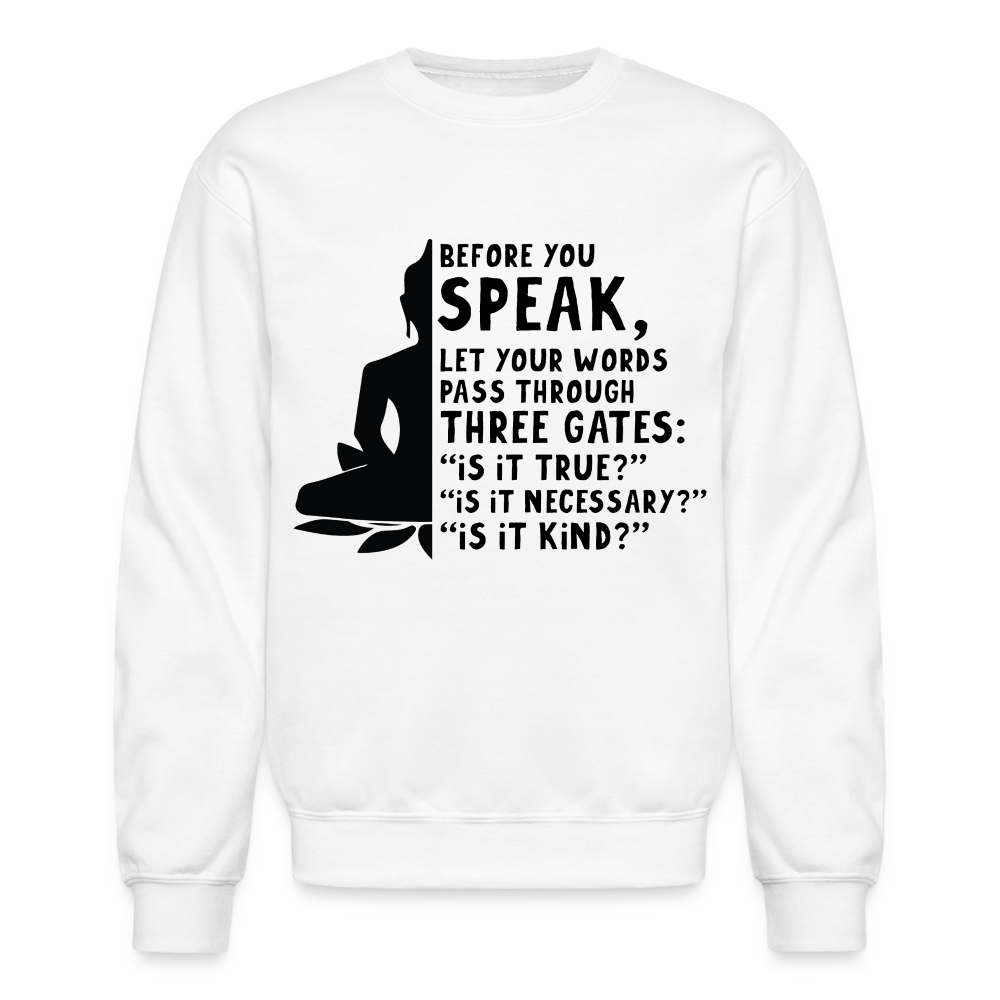 Before You Speak Sweatshirt (is it True, Necessary, Kind?) Color: white