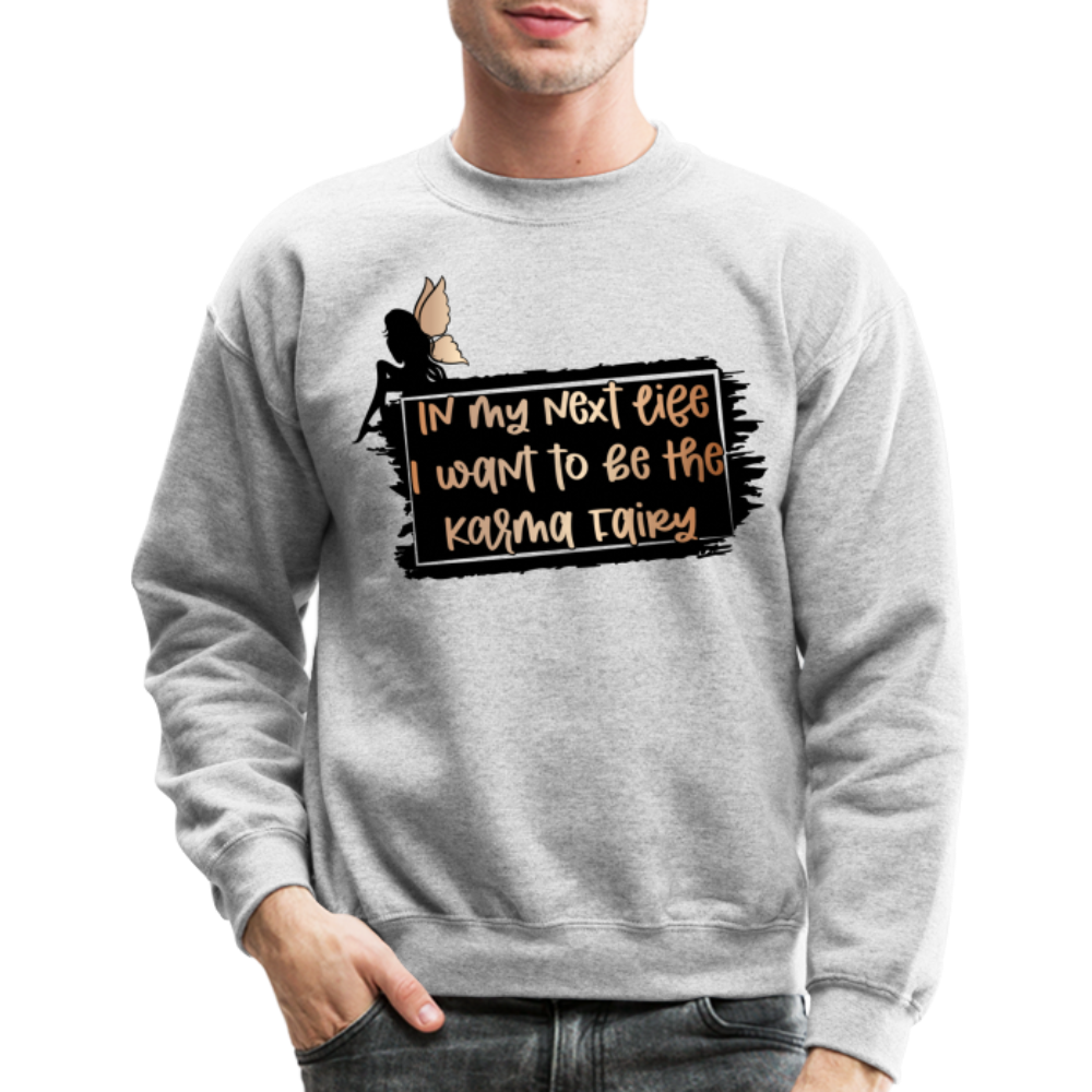 In My Next Life I Want To Be The Karma Fairy Sweatshirt - heather gray