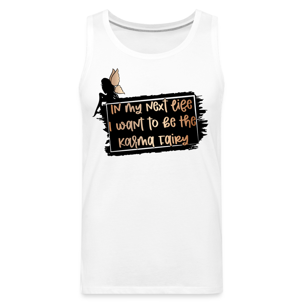 In My Next Life I Want To Be The Karma Fairy Men’s Premium Tank Top Color: white