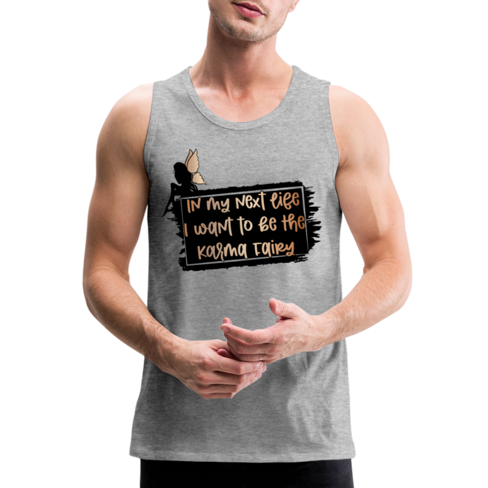 In My Next Life I Want To Be The Karma Fairy Men’s Premium Tank Top Color: heather gray