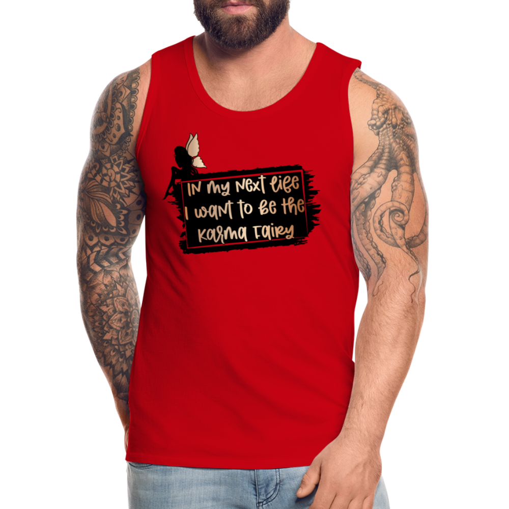 In My Next Life I Want To Be The Karma Fairy Men’s Premium Tank Top Color: heather gray