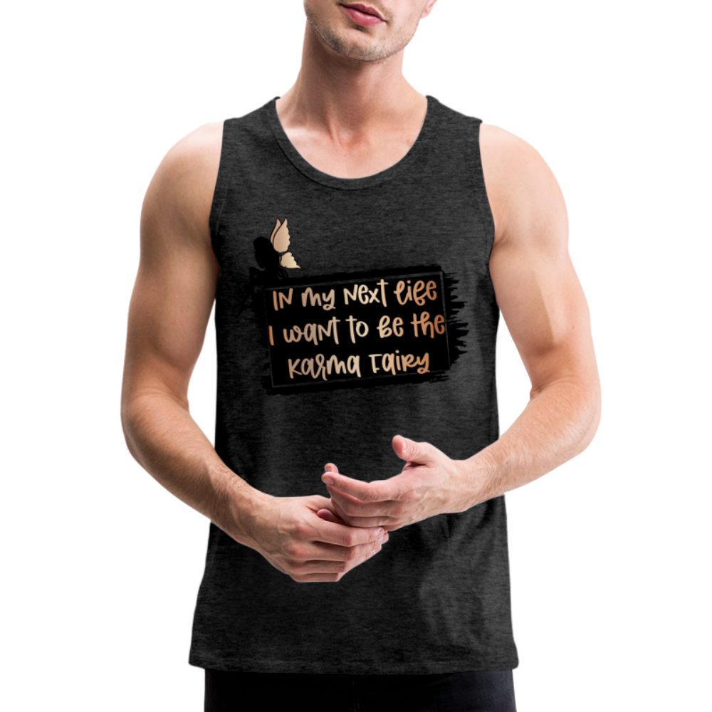 In My Next Life I Want To Be The Karma Fairy Men’s Premium Tank Top Color: heather gray