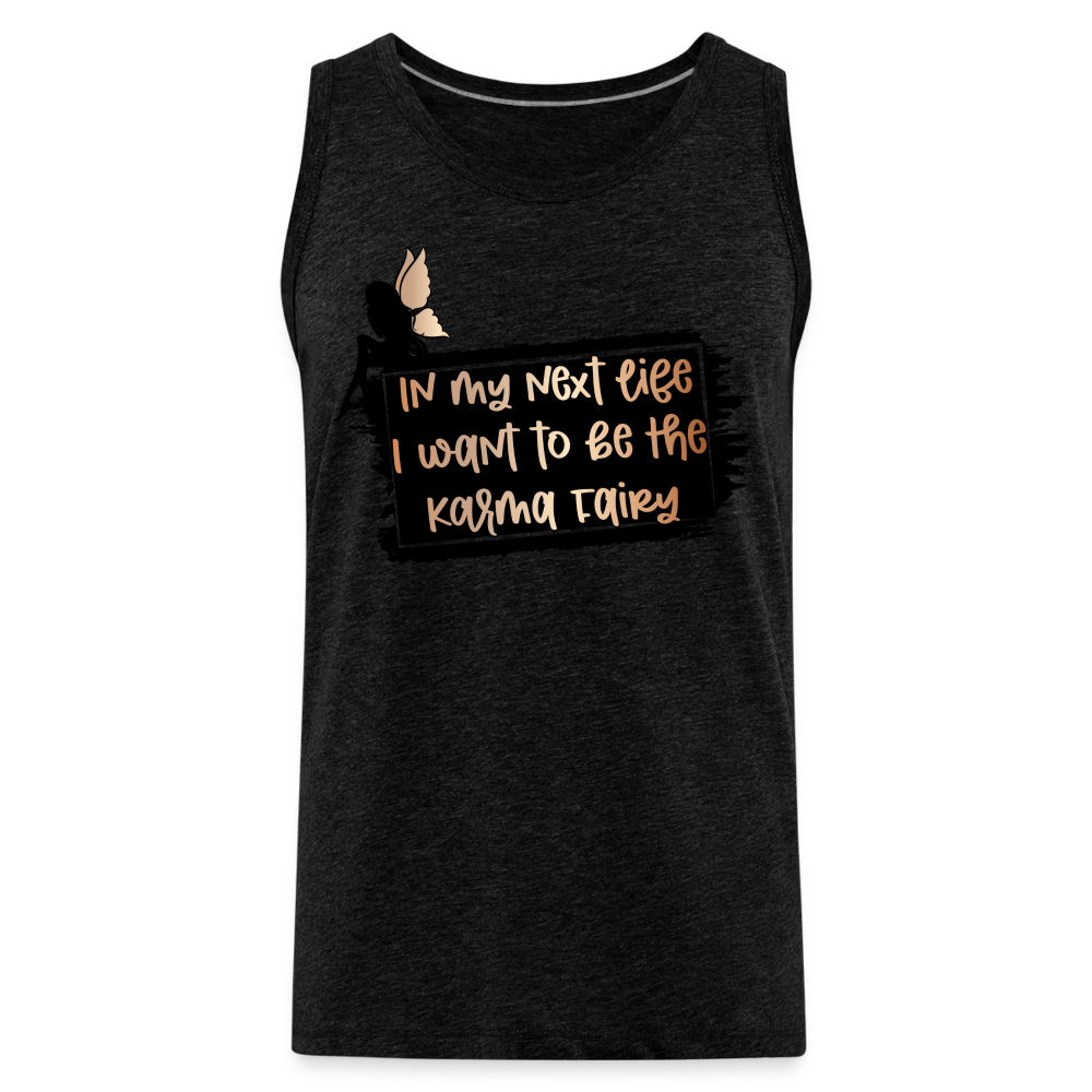 In My Next Life I Want To Be The Karma Fairy Men’s Premium Tank Top Color: charcoal grey