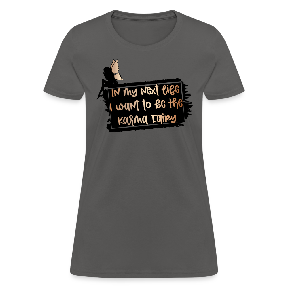 In My Next Life I Want To Be The Karma Fairy Women's T-Shirt - charcoal