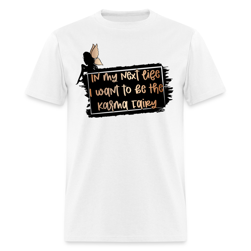 In My Next Life I Want To Be The Karma Fairy T-Shirt - white