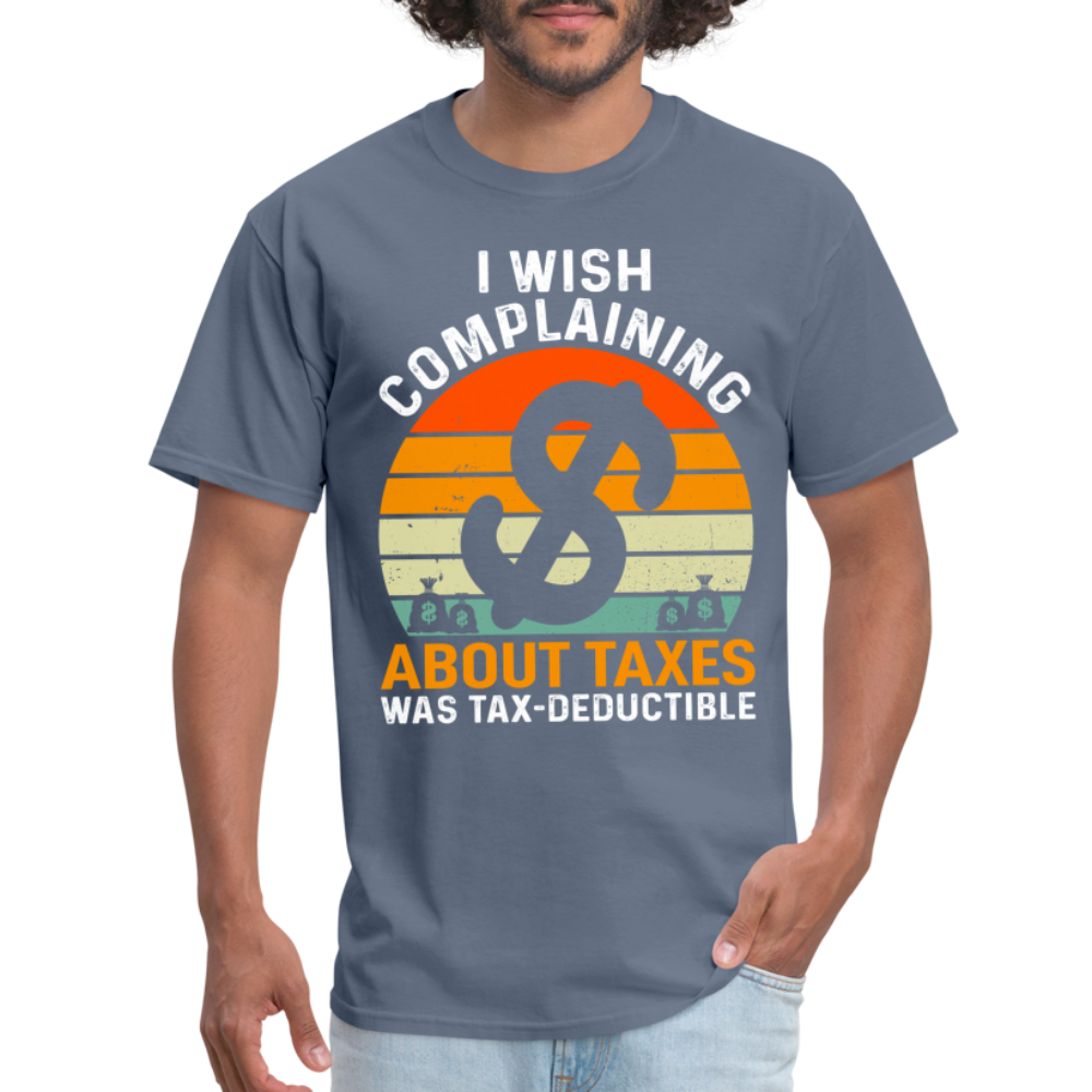 I Wish Complaining About Taxes Was Tax Deductible T-Shirt Color: denim