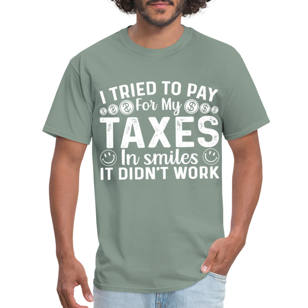 I Tried To Pay for my Taxes in Smiles T-Shirt - sage