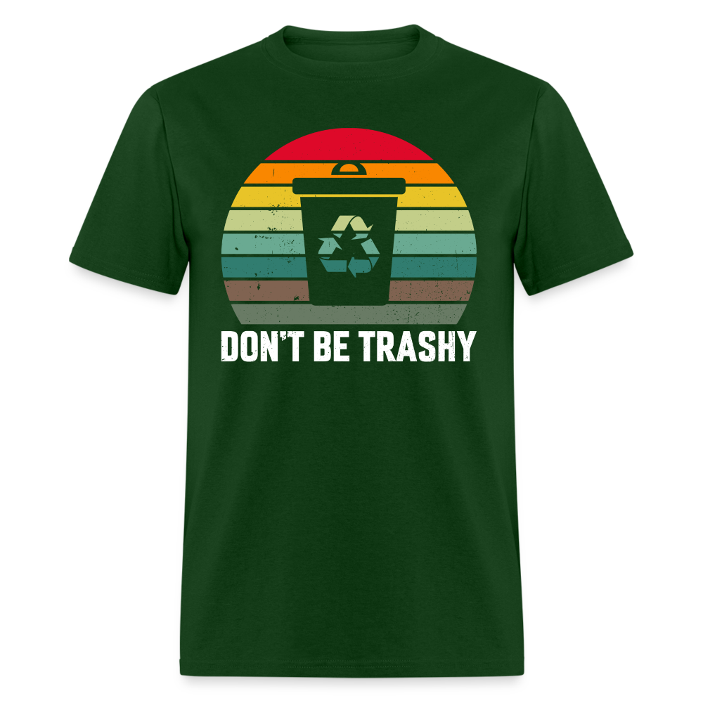 Don't Be Trashy T-Shirt (Recycle) - forest green