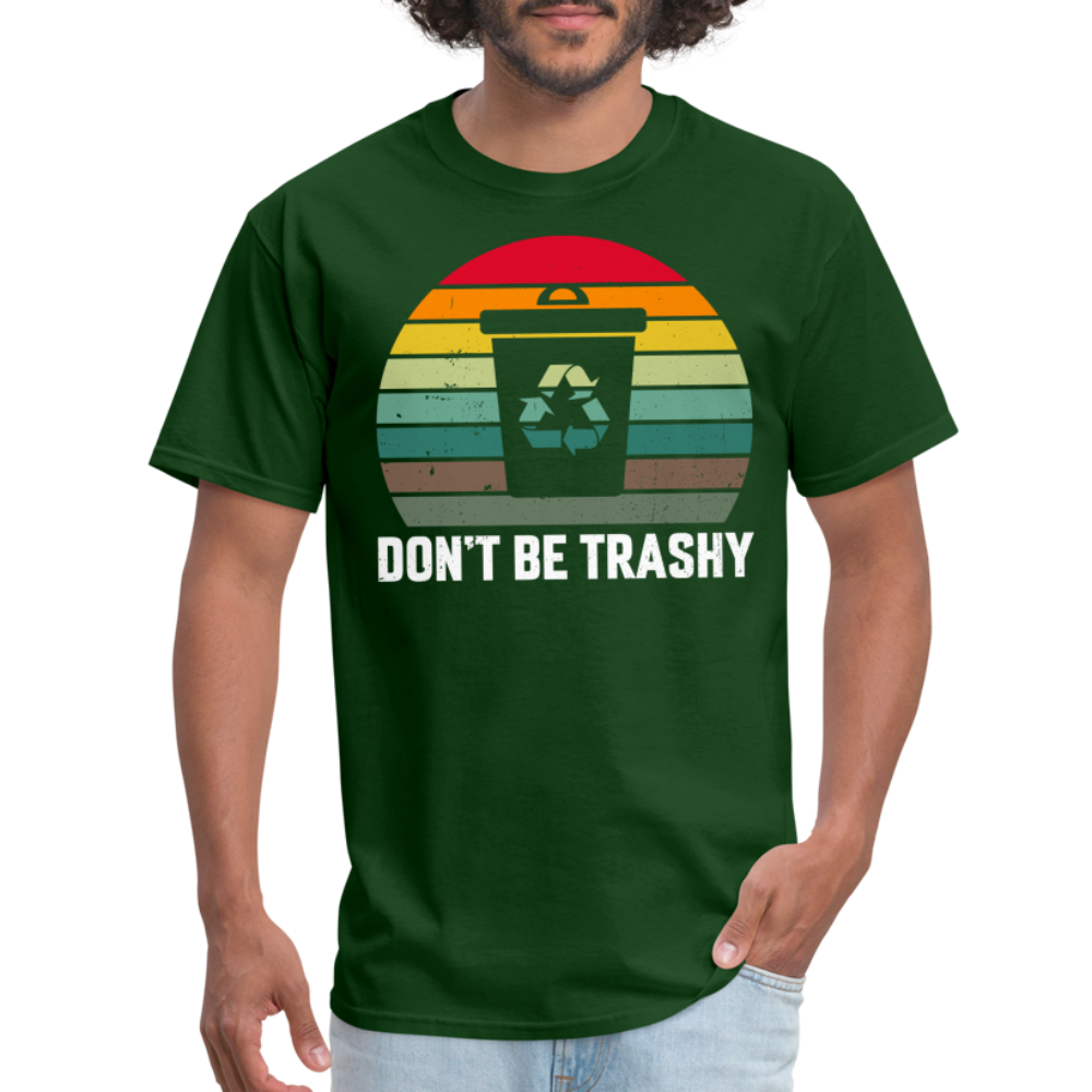 Don't Be Trashy T-Shirt (Recycle) - forest green