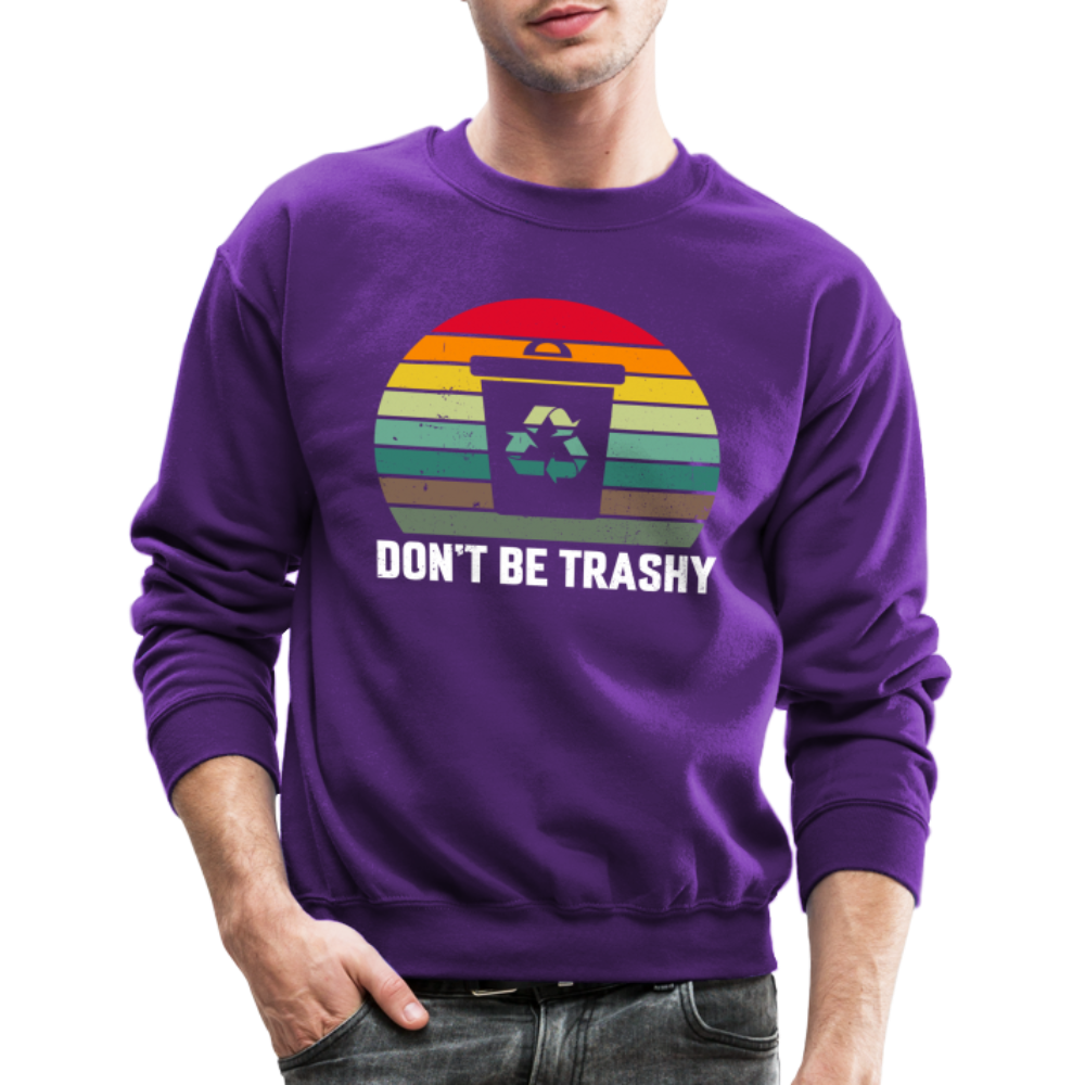 Don't Be Trashy Sweatshirt (Recycle) Color: purple