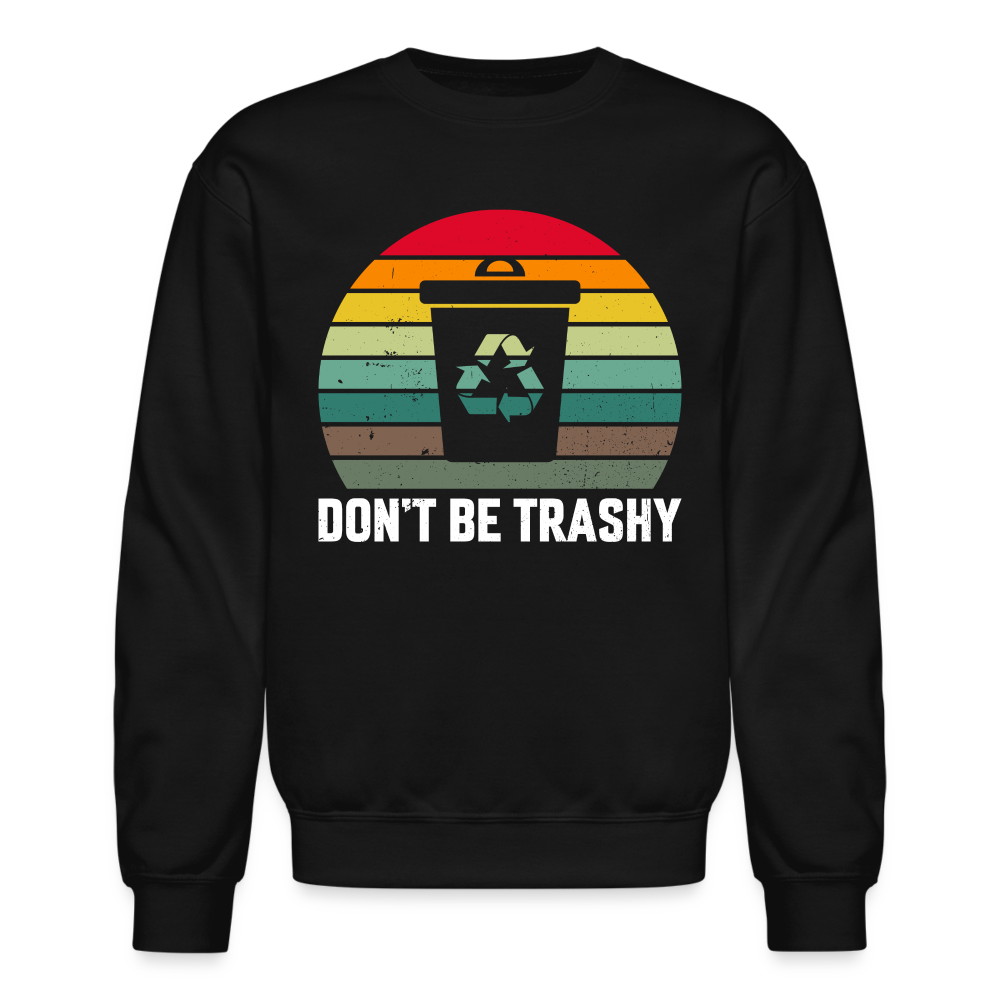 Don't Be Trashy Sweatshirt (Recycle) Color: forest green