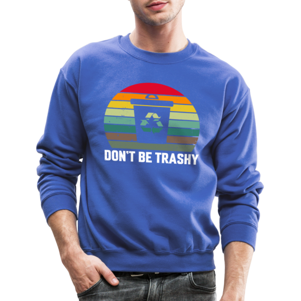 Don't Be Trashy Sweatshirt (Recycle) Color: forest green