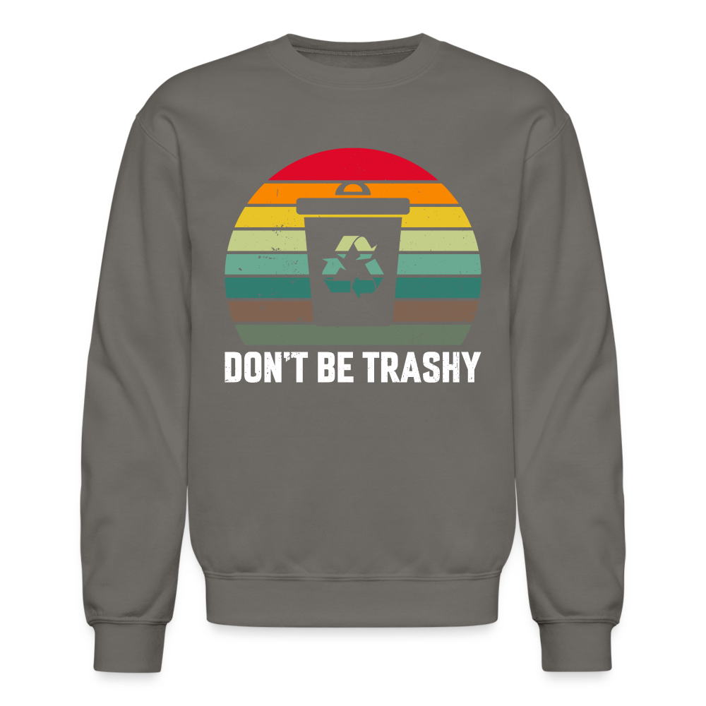 Don't Be Trashy Sweatshirt (Recycle) Color: forest green