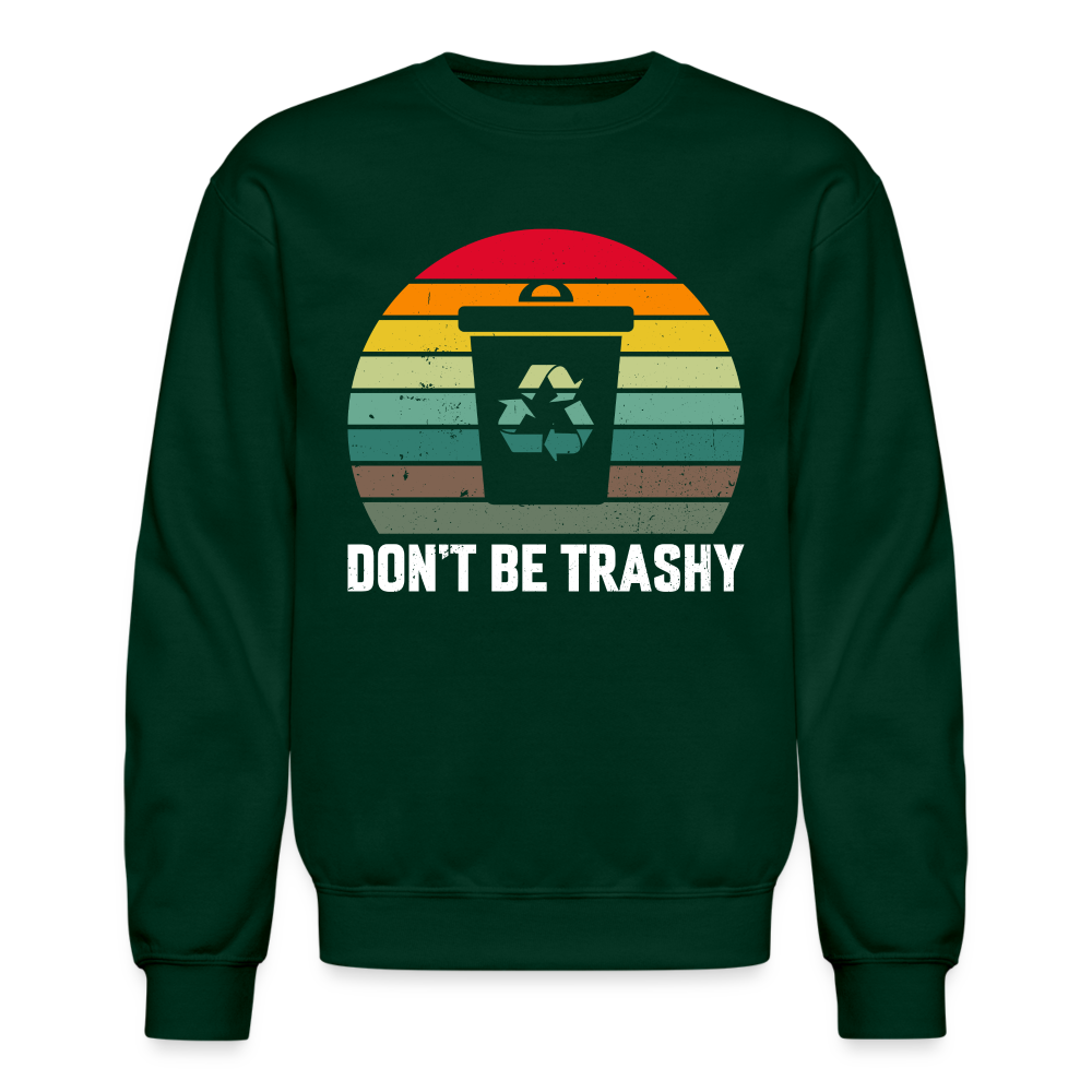 Don't Be Trashy Sweatshirt (Recycle) - forest green