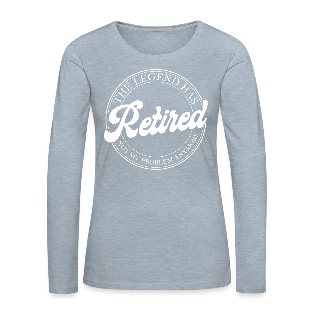 The Legend Has Retired Women's Premium Long Sleeve T-Shirt Color: heather ice blue