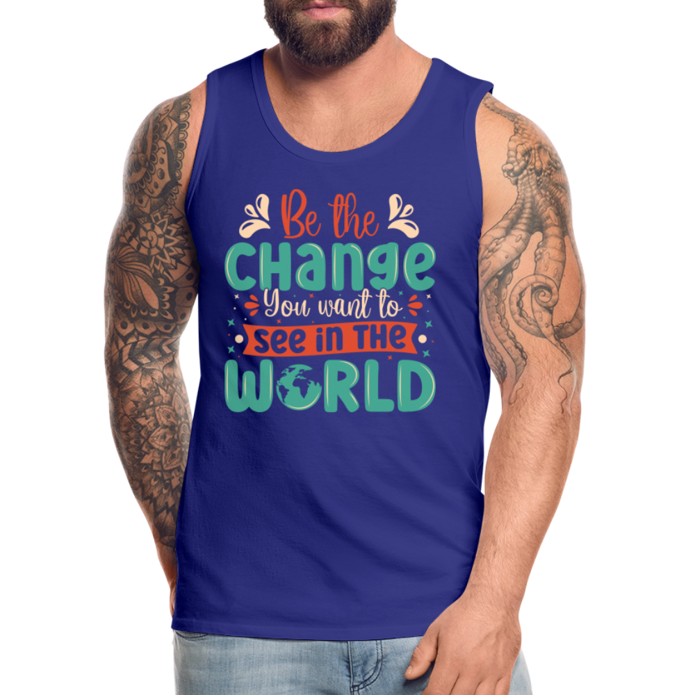 Be The Change You Want To See In The World Men’s Premium Tank Top Color: royal blue