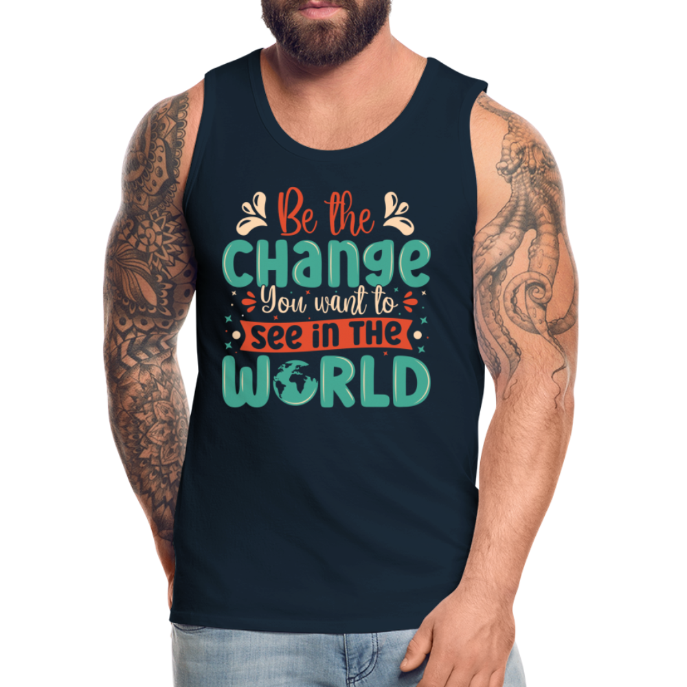 Be The Change You Want To See In The World Men’s Premium Tank Top Color: black