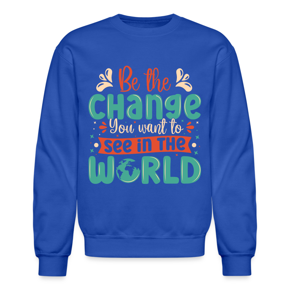 Be The Change You Want To See In The World Sweatshirt Color: black