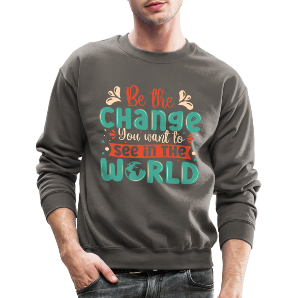 Be The Change You Want To See In The World Sweatshirt Color: asphalt gray