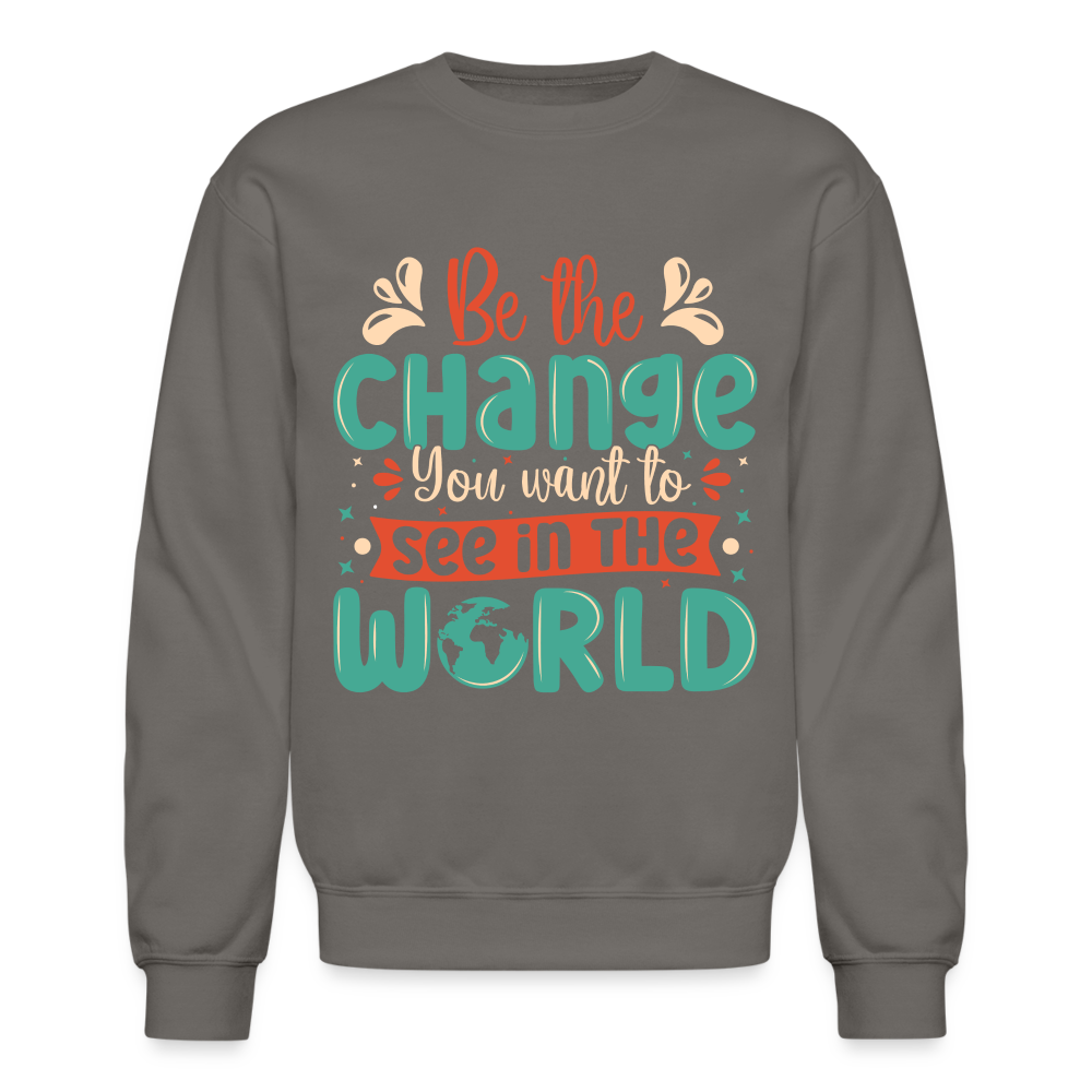 Be The Change You Want To See In The World Sweatshirt Color: black