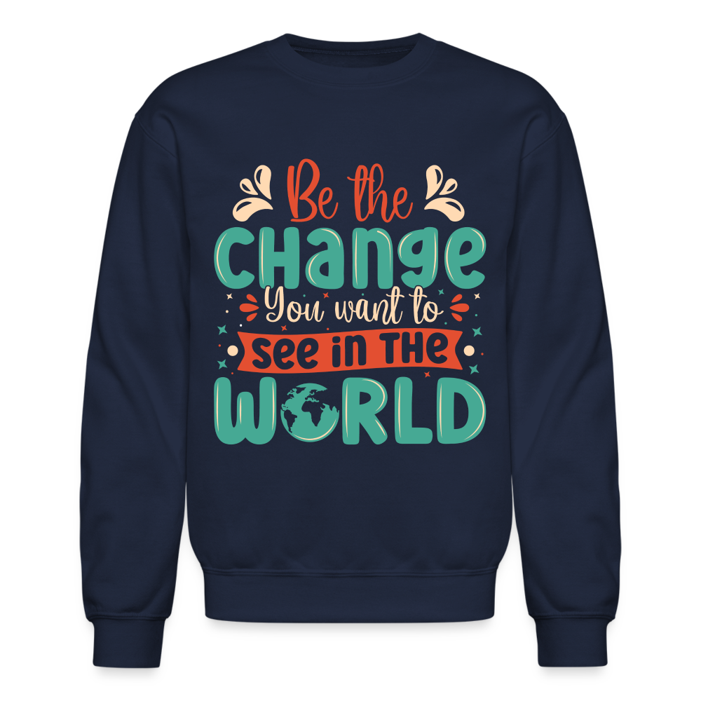Be The Change You Want To See In The World Sweatshirt Color: black