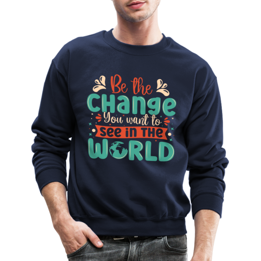Be The Change You Want To See In The World Sweatshirt Color: navy