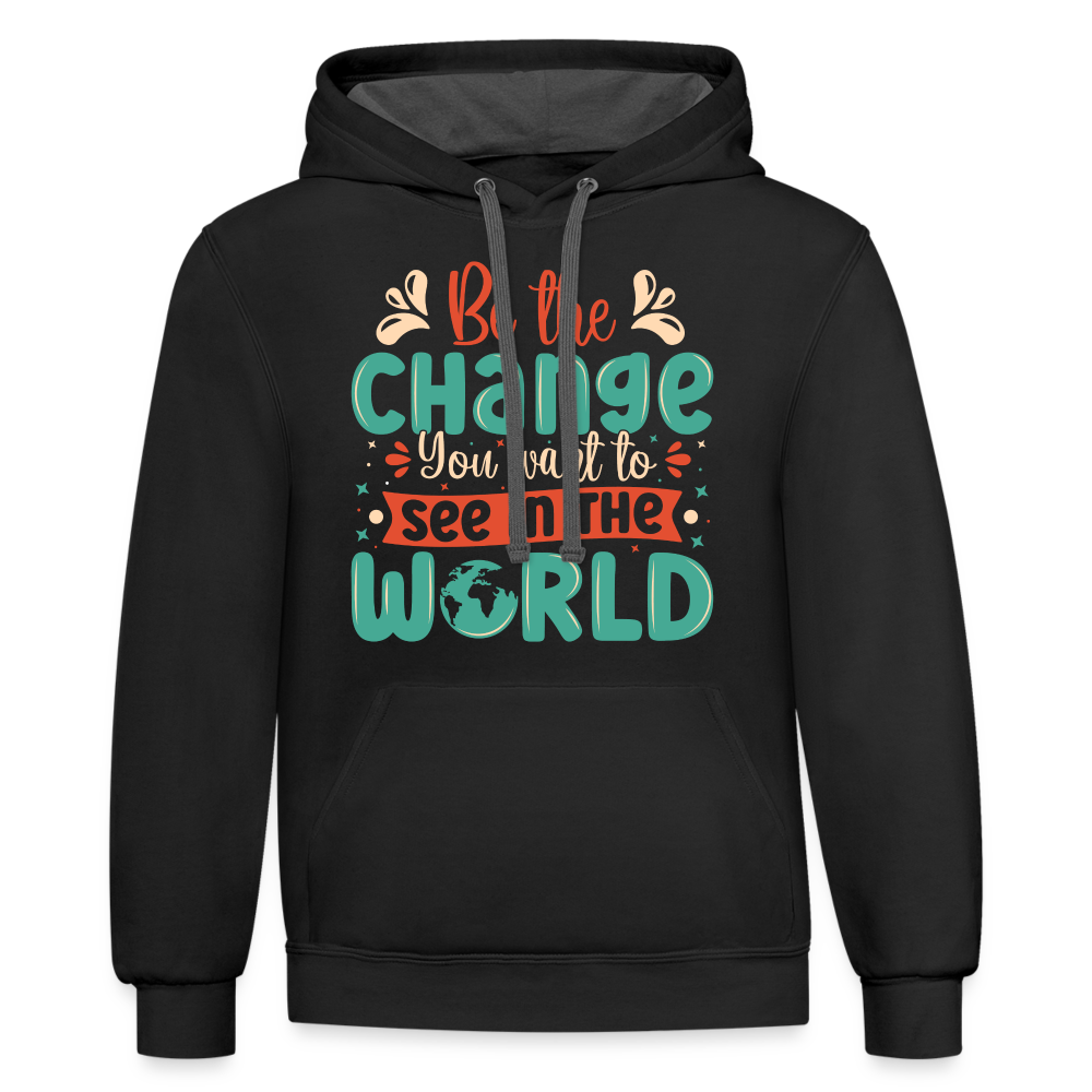 Be The Change You Want To See In The World Hoodie Color: black/asphalt