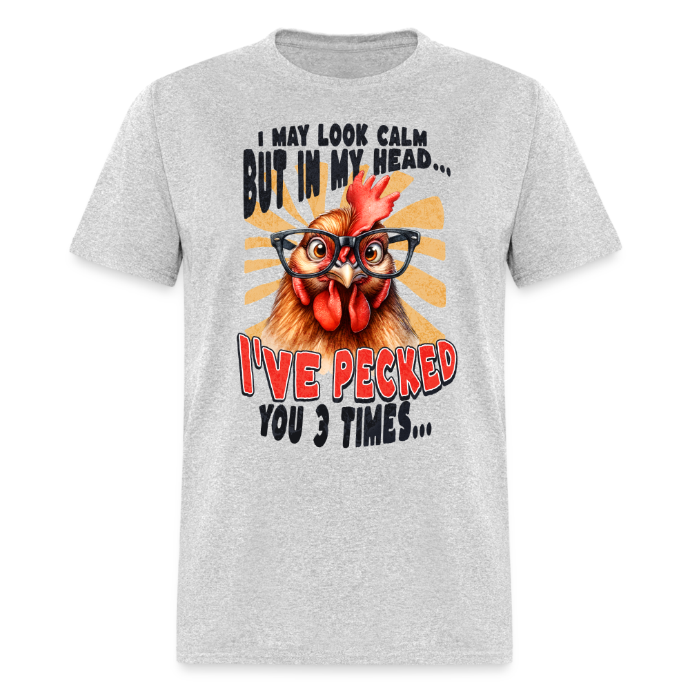 I May Look Calm But In My Head I've Pecked Your 3 Times T-Shirt (Crazy Chicken) - heather gray