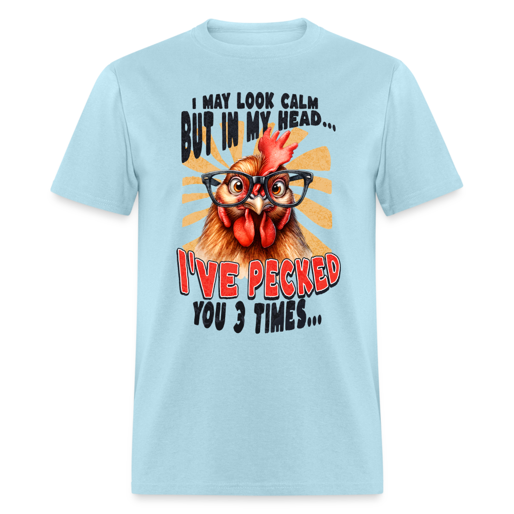 I May Look Calm But In My Head I've Pecked Your 3 Times T-Shirt (Crazy Chicken) - powder blue