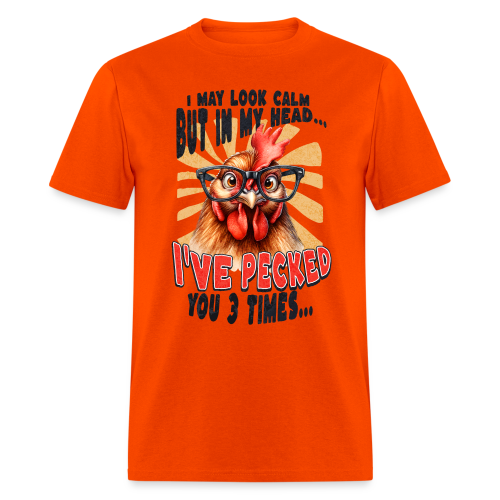 I May Look Calm But In My Head I've Pecked Your 3 Times T-Shirt (Crazy Chicken) - orange