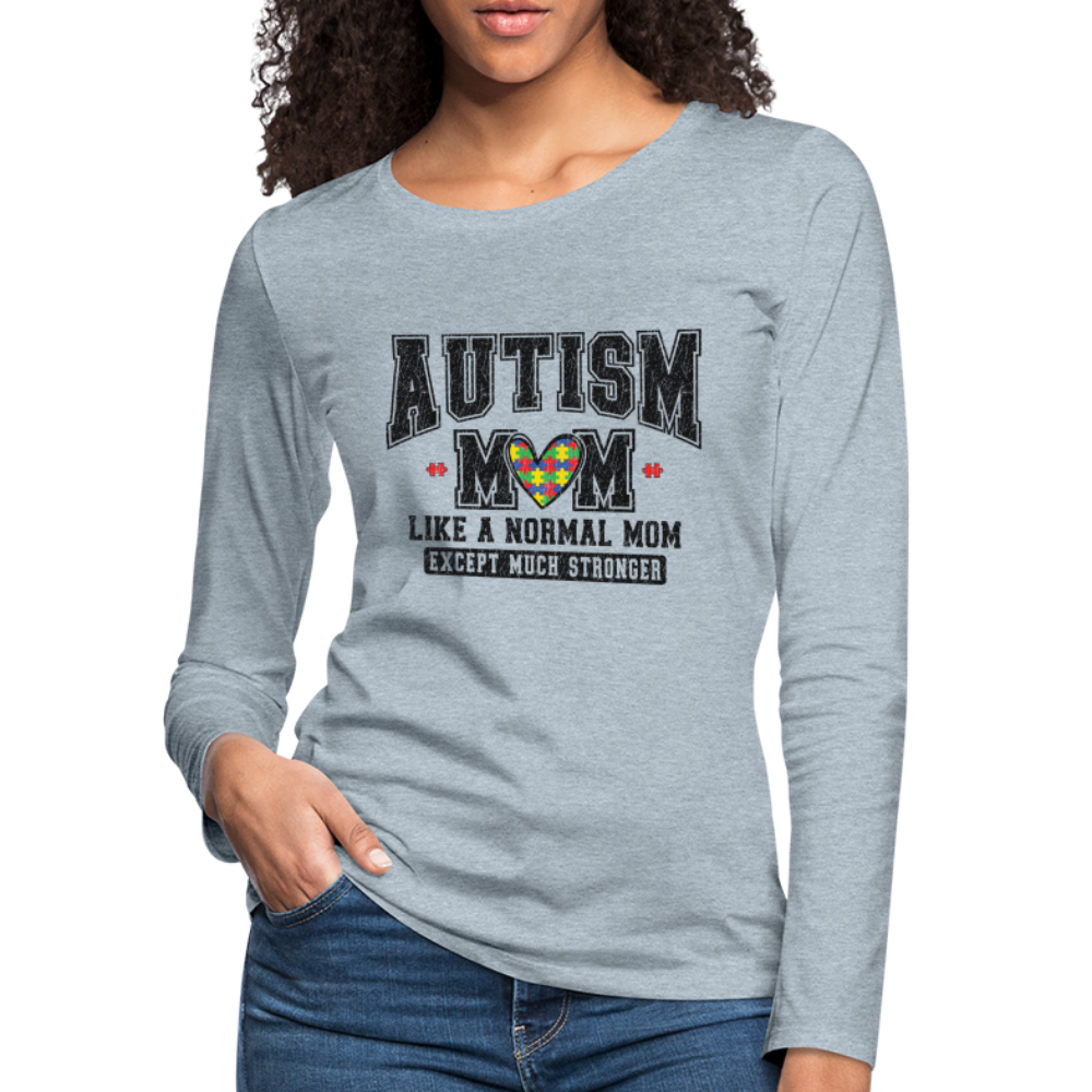 Autism Mom Like a Normal Mom Except Much Stronger Women's Premium Long Sleeve T-Shirt Color: white