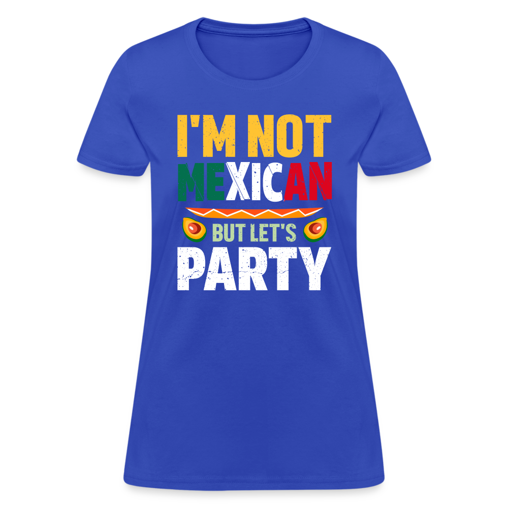 I'm Not Mexican but let's Party - Cinco de Mayo Women's T-Shirt Color: Royal Blue