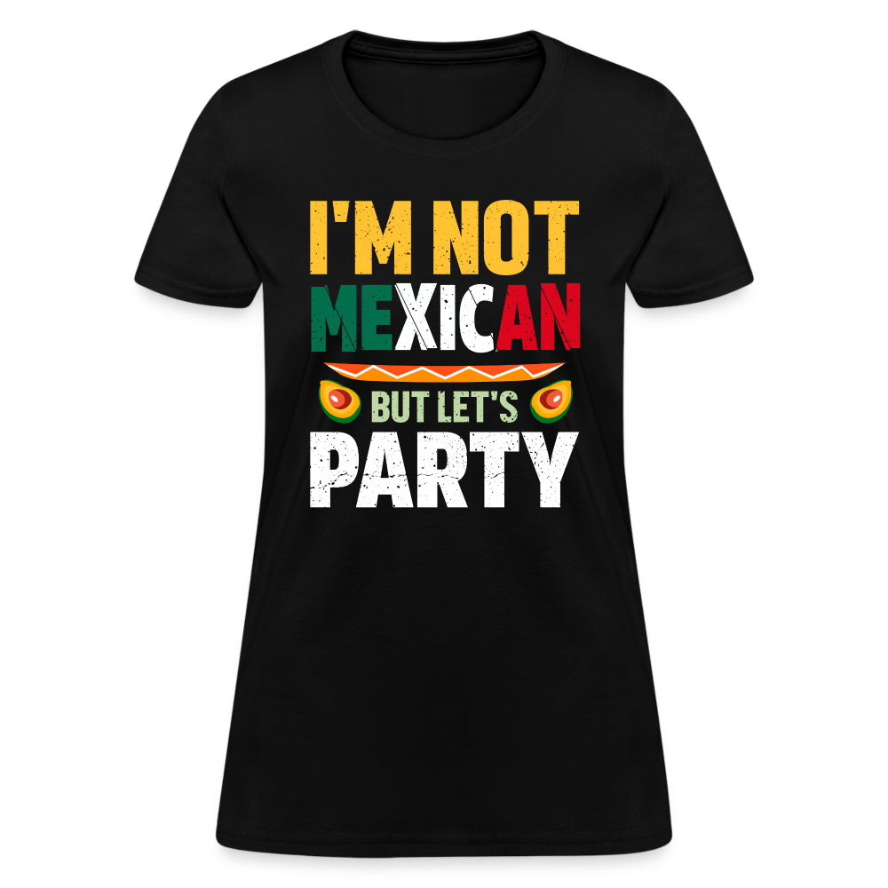 I'm Not Mexican but let's Party - Cinco de Mayo Women's T-Shirt Color: Black
