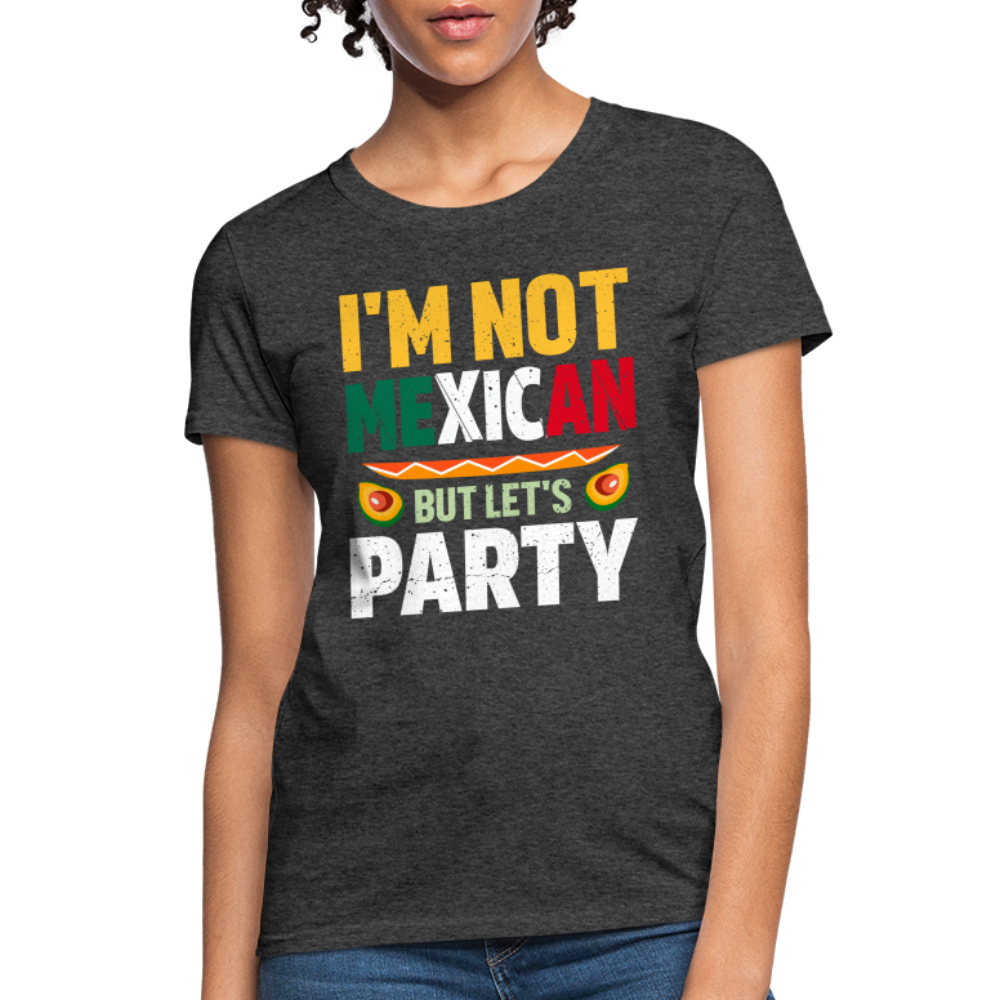 I'm Not Mexican but let's Party - Cinco de Mayo Women's T-Shirt - heather black