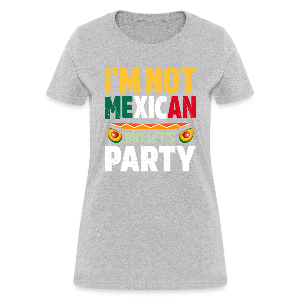 I'm Not Mexican but let's Party - Cinco de Mayo Women's T-Shirt Color: Heather Gray