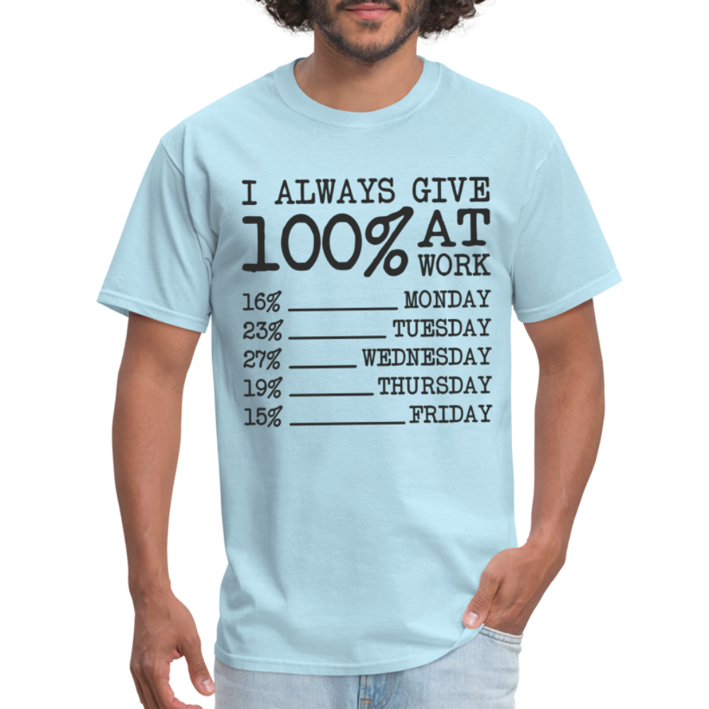 I Always Give 100% at Work T-Shirt Color: white