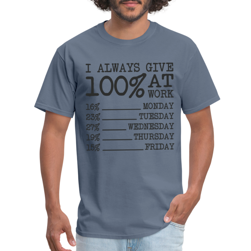 I Always Give 100% at Work T-Shirt Color: white