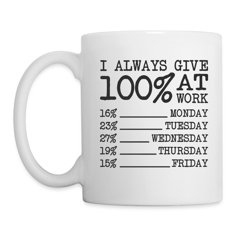 I Always Give 100% at Work Coffee Mug (Work Humor) - white