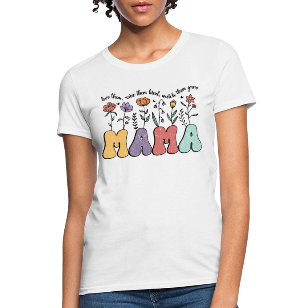 Mama - Love Them, Raise Them Kind, Watch Them Grow Women's T-Shirt Color: white