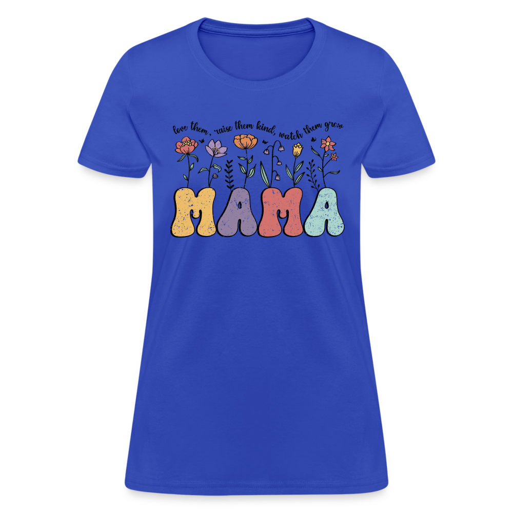 Mama - Love Them, Raise Them Kind, Watch Them Grow Women's T-Shirt Color: royal blue