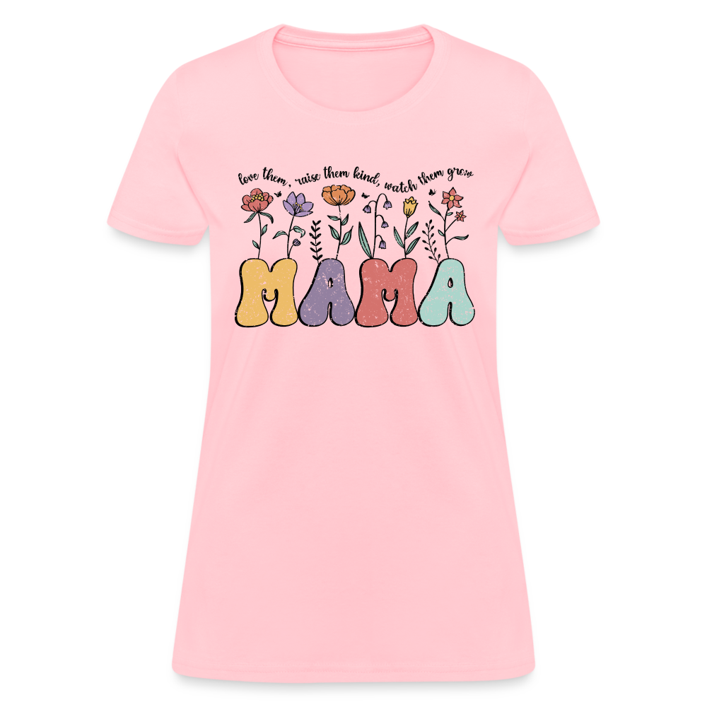 Mama - Love Them, Raise Them Kind, Watch Them Grow Women's T-Shirt Color: pink