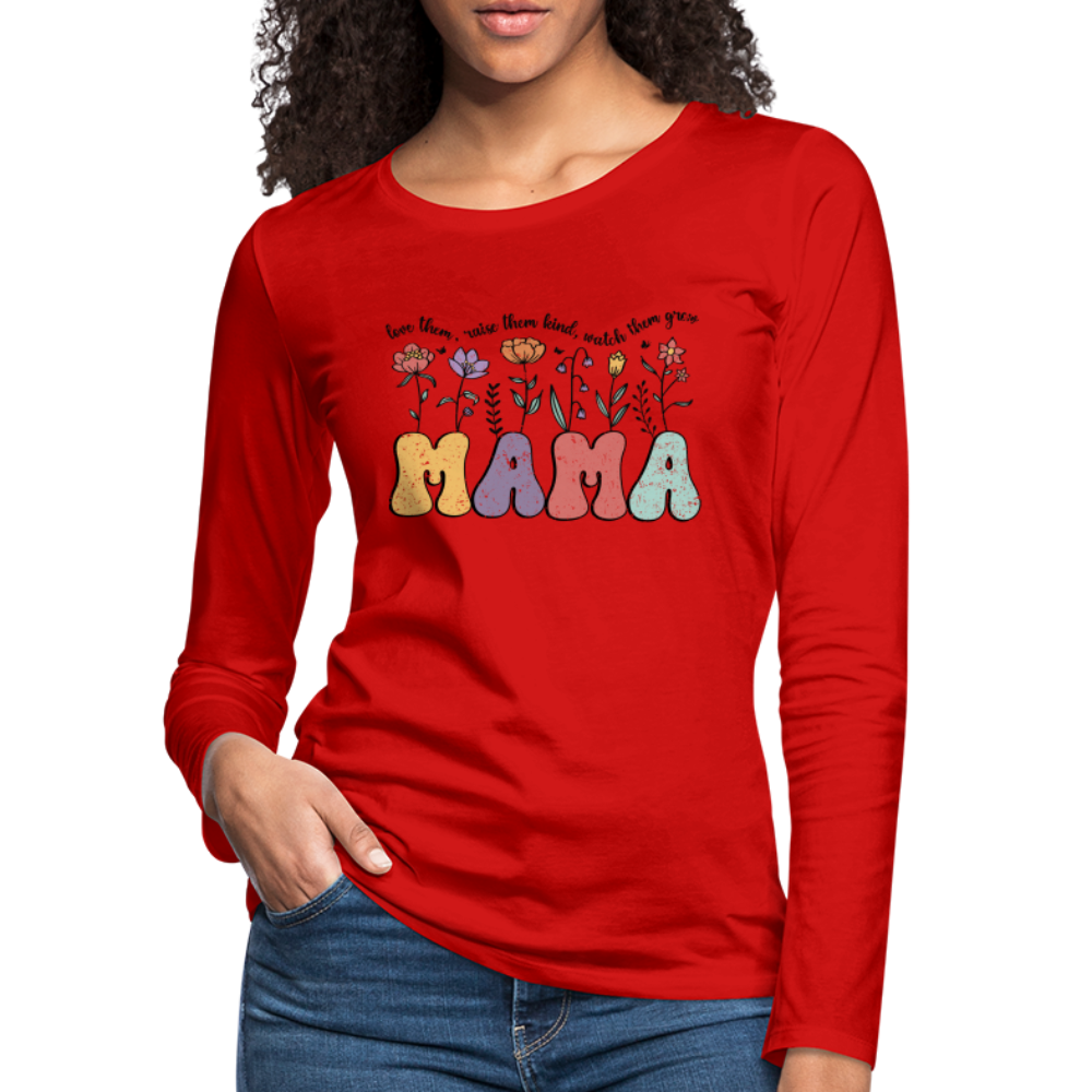 "Mama - Love Them, Raise Them Kind, Watch Them Grow" Women's Premium Long Sleeve T-Shirt Color: Red