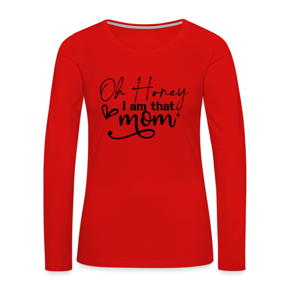 Oh Honey I am that Mom Women's Premium Long Sleeve T-Shirt - red