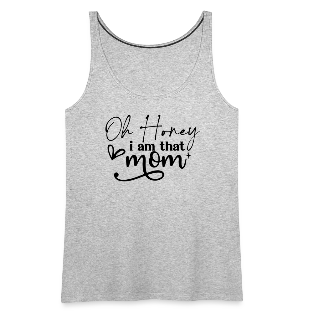 Oh Honey I am that Mom Women’s Premium Tank Top - heather gray