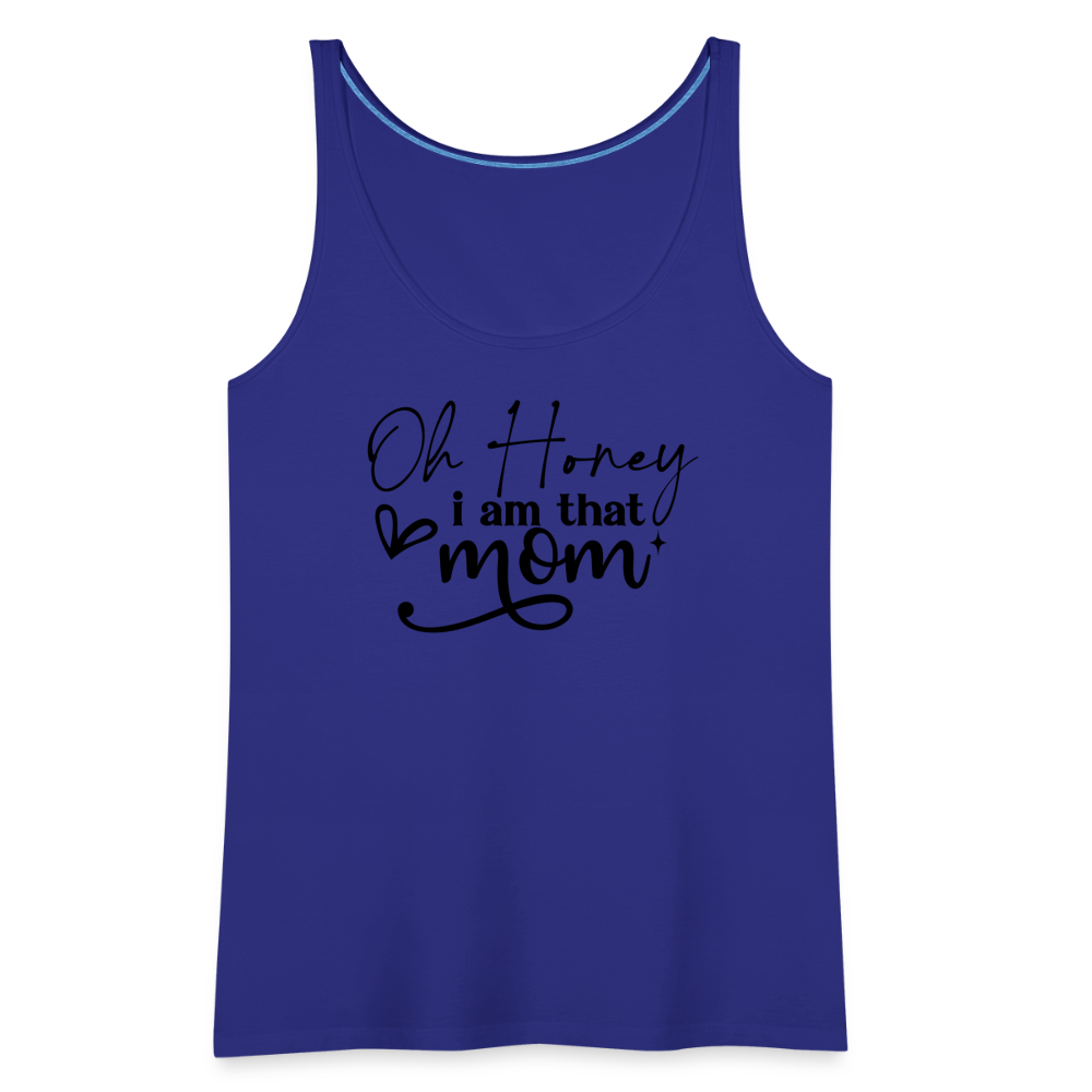 Oh Honey I am that Mom Women’s Premium Tank Top - royal blue