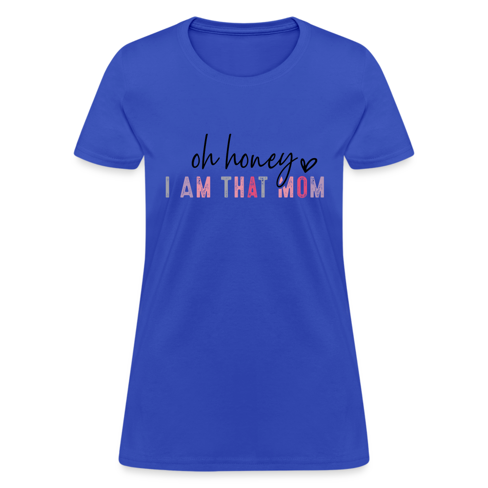 Oh Honey I am that Mom Women's T-Shirt Color: royal blue